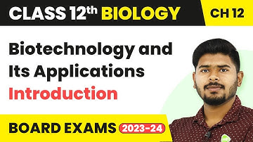 Introduction - Biotechnology and Its Applications | Class 12 Biology NCERT/NEET (2022-23)