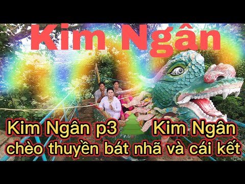 Video Kim Ngân p3 ???? Kim Ngân chèo thuyền bát nhã và cái kết - youtube