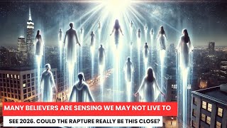 Could the Rapture Happen Before 2026? Rapture Dreams - The Clock Is Ticking, Time Is Almost Up