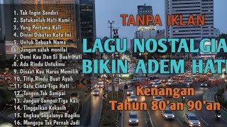 TANPA IKLAN | Lagu Nostalgia Bikin Hati Adem || Lagu Kenangan 80an 90an