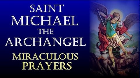 SAINT MICHAEL THE ARCHANGEL MIRACULOUS PRAYERS