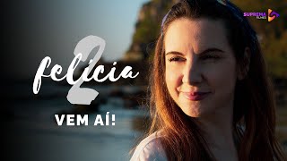 VEM AÍ, FELÍCIA 2!