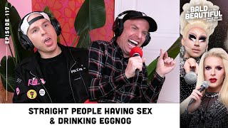 Straight People Having Sex & Drinking Eggnog with Trixie and Katya | The Bald and the Beautiful