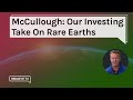 McCullough: Our Investing Take On Rare Earths