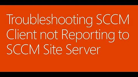 Troubleshooting SCCM Client not Reporting to SCCM Site Server