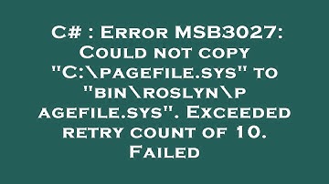 C# : Error MSB3027: Could not copy "C:\pagefile.sys" to "bin\roslyn\pagefile.sys". Exceeded retry co