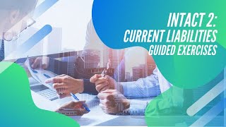 INTACT 2: Guided Exercises: Current Liabilities