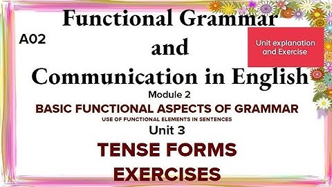 Functional Grammar & Communication in English Module-2 Unit-3 Tense Forms explanation with Exercise