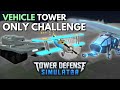 VEHICLE TOWER ONLY CHALLENGE | Tower Defense Simulator | Roblox