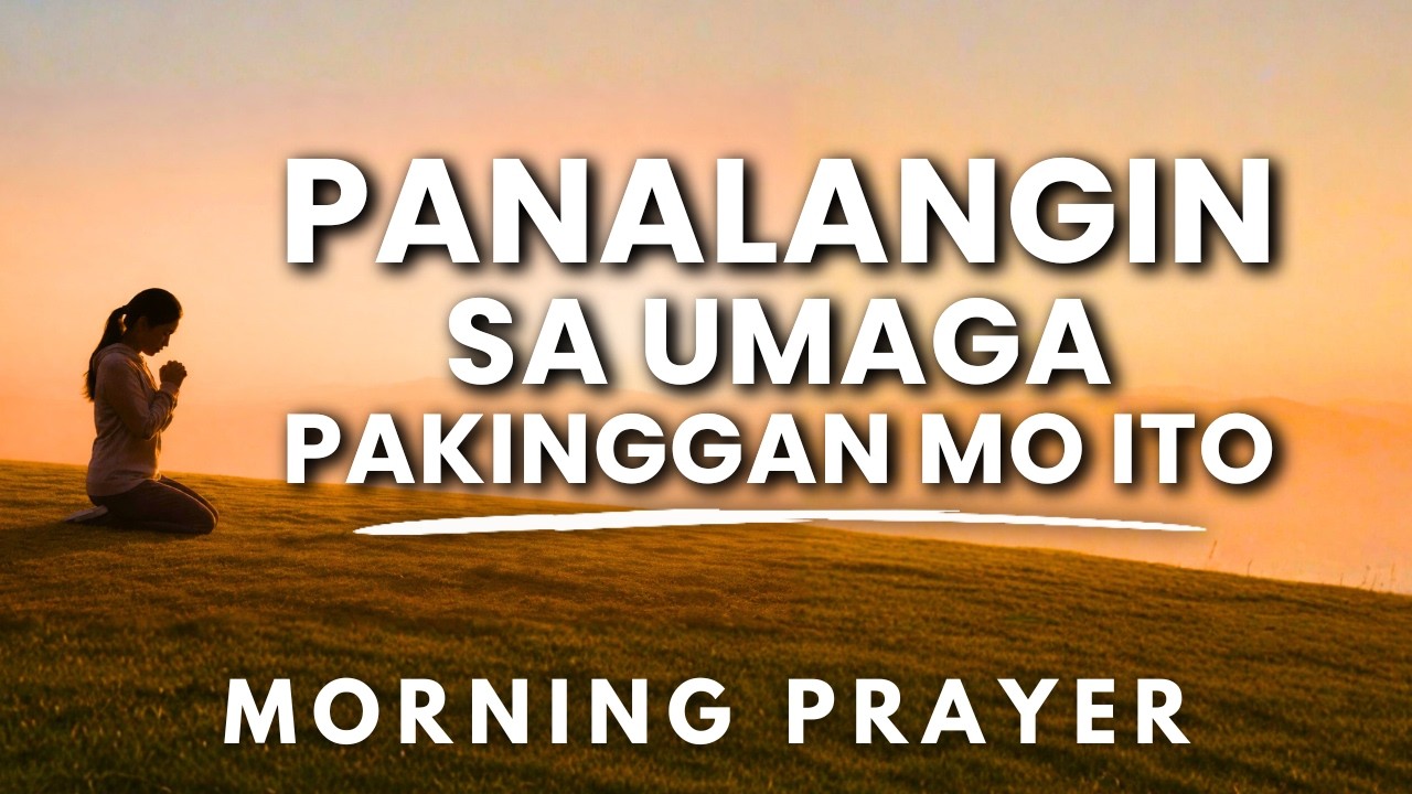 Pakinggan Mo Ito: Powerful Tagalog Morning Prayer: May Gagawin Ang Diyos | Panalangin Sa Umaga