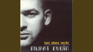 Beni Ellere Verdin - Murat Evgin