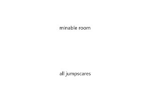 Minable Room -Almost All Jumpscares