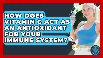 How Does Vitamin C Act As An Antioxidant For Your Immune System? - All About the Immune System