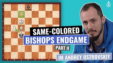Same Colored Bishops Endgame | Part 2 | Endgame Strategy  | IM Andrey Ostrovskiy