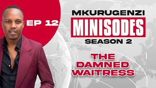 The Damned Waitress - Mkurugenzi Minisodes 2 Ep 12