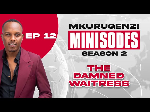 The Damned Waitress - Mkurugenzi Minisodes 2 Ep 12