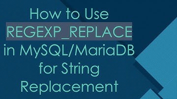 How to Use REGEXP_REPLACE in MySQL/MariaDB for String Replacement
