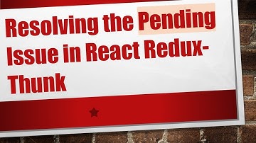 Resolving the Pending Issue in React Redux-Thunk