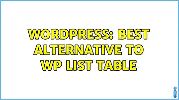 Wordpress: Best Alternative to WP List Table