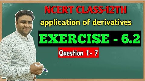 NCERT 12TH MATHS CHAPTER 6 APPLICATION OF DERIVATIVES EX- 6.2 KAUSHIK CLASSES