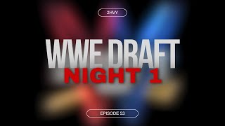 WWE Draft Night 1! Roman pulls out of the draft? | 2HVY Wrestling Podcast | Episode 53