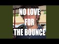 NO LOVE FOR THE BOUNCE mp3