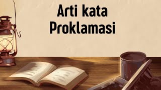ARTI KATA PROKLAMASI (Apa Itu Proklamasi)