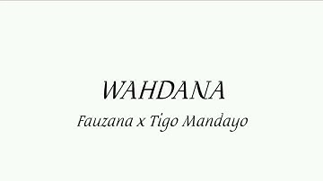 Fauzana x Tigo mandayo - Wahdana (lyrics)