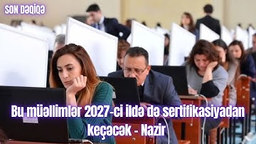 Bu müəllimlər 2027-ci ildə də sertifikasiyadan keçəcək - Nazir