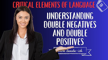 Understanding Double Negatives and Double Positives in English | Critical Elements of Language |