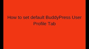 How to set default BuddyPress User Profile Tab