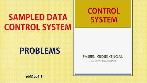 CONTROL SYSTEM - SAMPLED DATA CONTROL SYSTEM  PROBLEMS