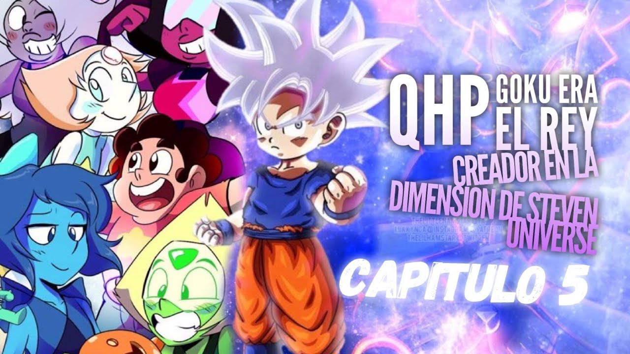 Qhps Goku era el Rey creador de la dimensión de Steven universe capitulo 5