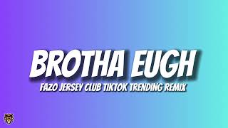 Fazo - BROTHA EUGH (Jersey Club TikTok Remix)