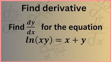 Understanding Implicit Differentiation and Logarithmic Functions:[ln⁡(𝑥𝑦)=𝑥+𝑦] Step-by-Step