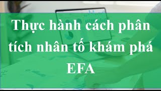 EFA-Thực hành cách phân tích nhân tố khám phá EFA trong SPSS( nhóm MBA thực hiện)