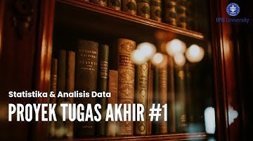 Proyek Tugas Akhir #1 Statistika dan Analisis Data | Kelompok 4 ST 21 DPKU IPB University