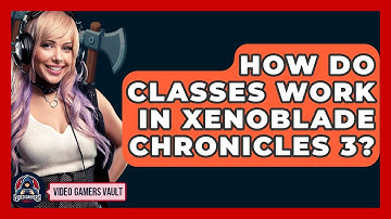 How Do Classes Work In Xenoblade Chronicles 3? - Video Gamers Vault