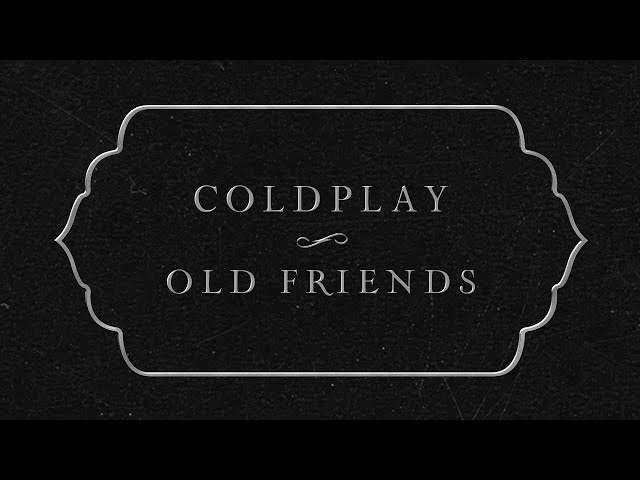 Coldplay - Old Friends (Lyric) class=