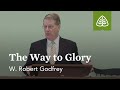 W. Robert Godfrey: The Way to Glory