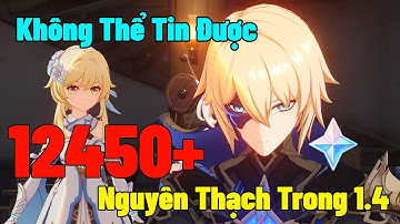Cùng Tính Xem Có Đúng Như Người Ta Nói Chúng Ta Nhận 12450+ Nguyên Thạch Trong 1.4 | Genshin Impact