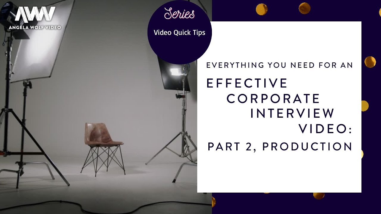 Everything You Need for an Effective Corporate Interview Video: Part 2 ...