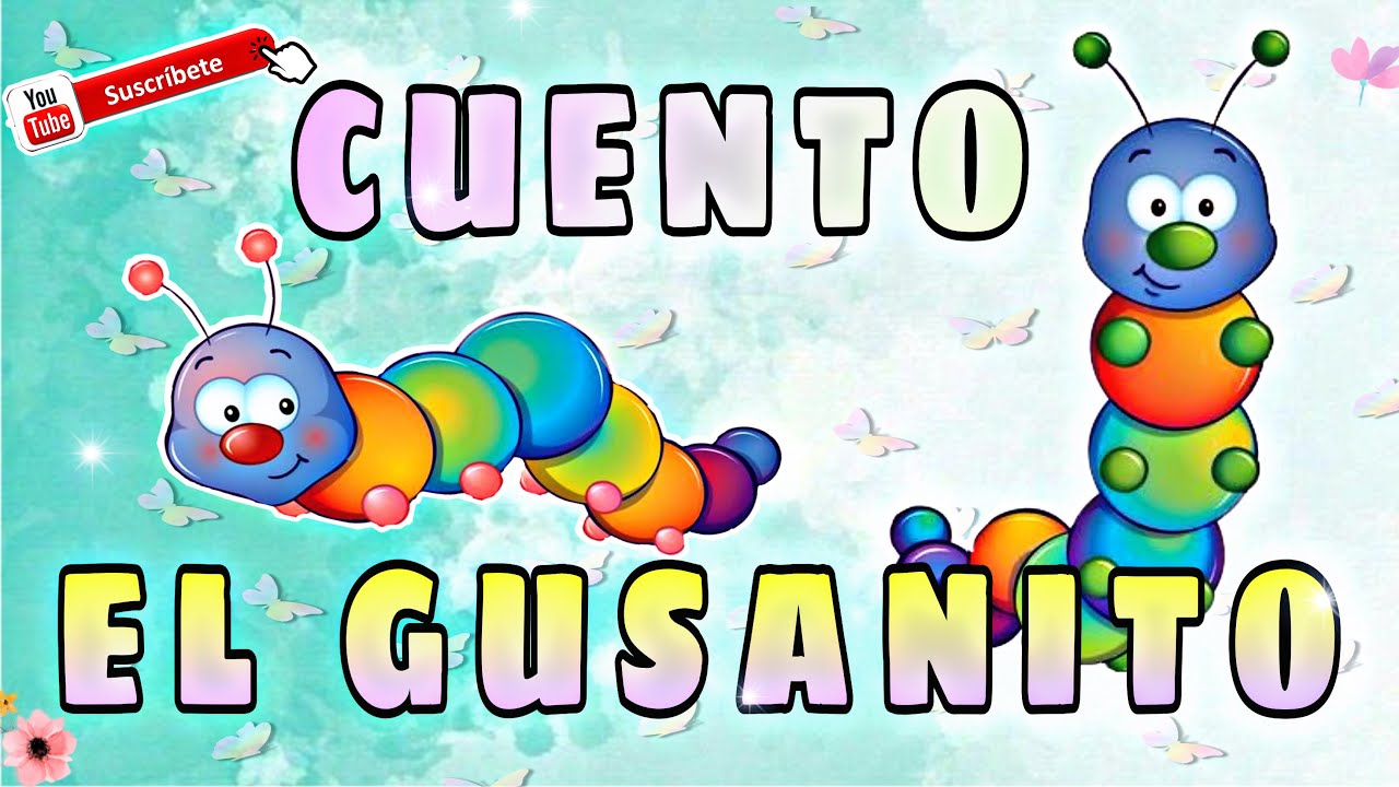 CUENTO “EL GUSANITO” 🐛 - YouTube