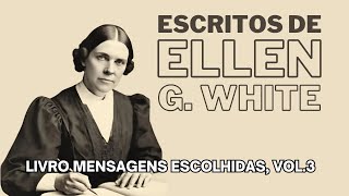 Ellen G. White - Mensagens Escolhidas, Vol.3 - Cap. 37 - Os Adventistas do Sétimo Dia e as açõ...