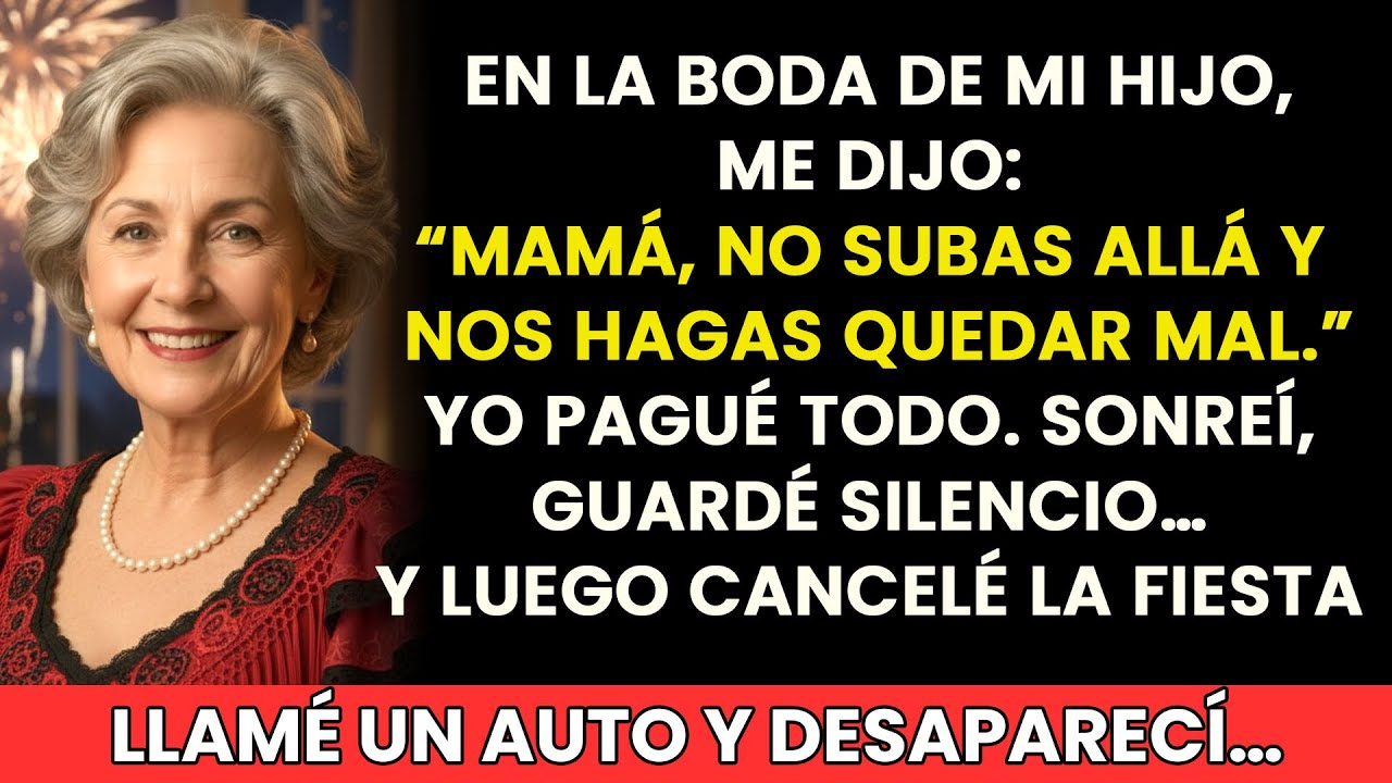 En la boda de mi hijo me dijo: “Mamá, no subas, nos haces quedar mal”. Sonreí, callé y cancelé todo