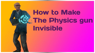 How to make the. Physics gun invisible ￼