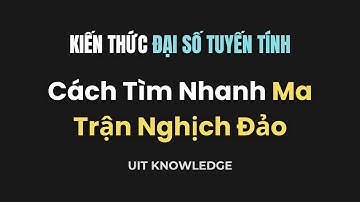 [Đại Số Tuyến Tính]  Cách Tìm Nhanh Ma Trận Nghịch Đảo