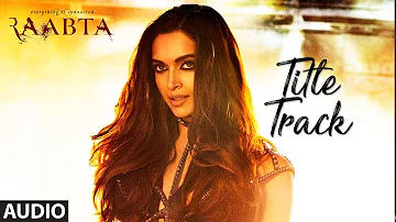 Raabta Title Song ( Audio) | Deepika Padukone, Sushant Singh Rajput, Kriti Sanon | Pritam