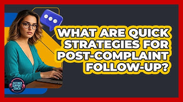 What Are Quick Strategies For Post-complaint Follow-up? - Customer Support Coach