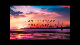 Sam Fischer - This City (SLOWED + REVERB)